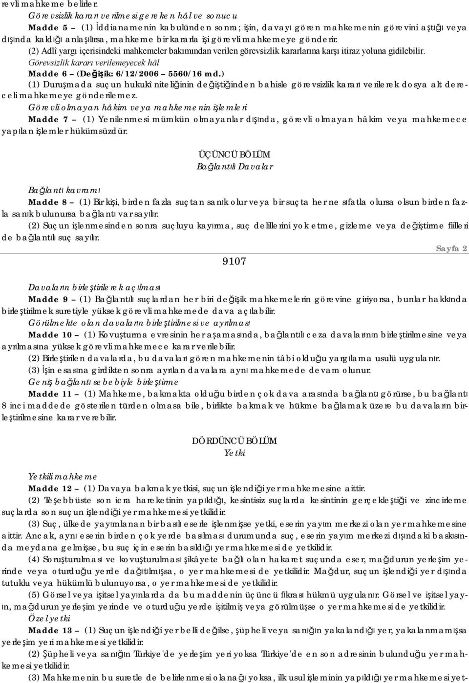 görevli mahkemeye gönderir. (2) Adlî yargı içerisindeki mahkemeler bakımından verilen görevsizlik kararlarına karşı itiraz yoluna gidilebilir.