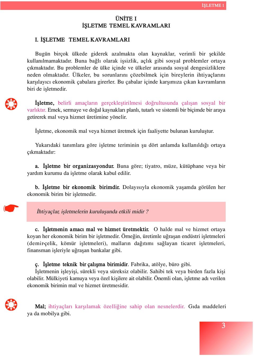 Ülkeler, bu sorunlar n çözebilmek için bireylerin ihtiyaçlar n karfl lay c ekonomik çabalara girerler. Bu çabalar içinde karfl m za ç kan kavramlar n biri de iflletmedir.