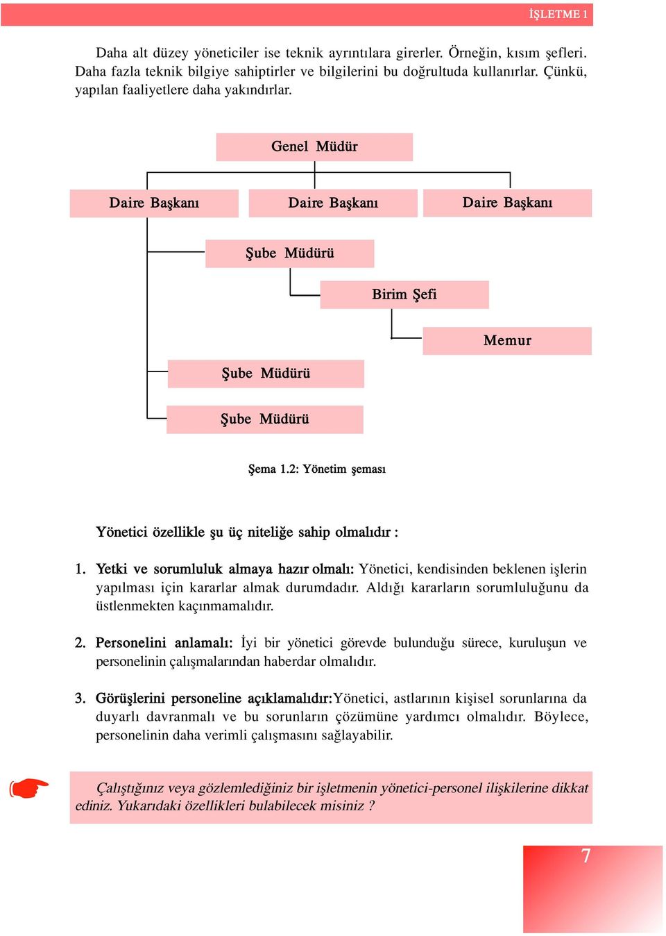 2: Yönetim flemas Yönetici özellikle flu üç niteli e sahip olmal d r : 1. Yetki ve sorumluluk almaya haz r olmal : Yönetici, kendisinden beklenen ifllerin yap lmas için kararlar almak durumdad r.