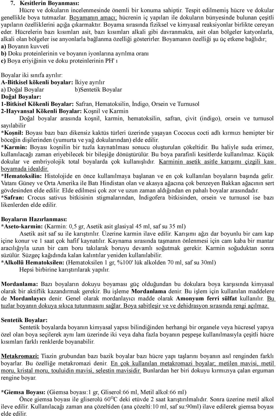 Hücrelerin bazı kısımları asit, bazı kısımları alkali gibi davranmakta, asit olan bölgeler katyonlarla, alkali olan bölgeler ise anyonlarla bağlanma özelliği gösterirler.