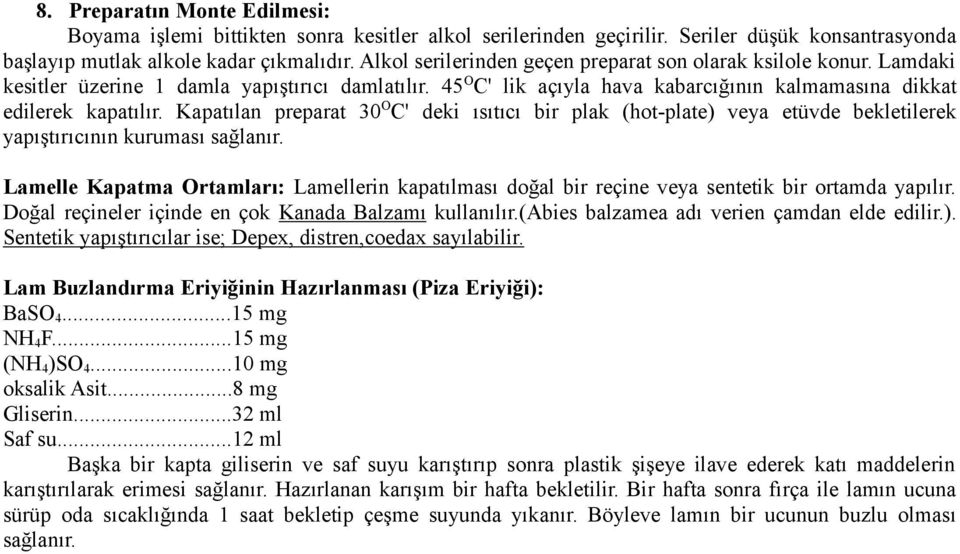 Kapatılan preparat 30 O C' deki ısıtıcı bir plak (hot-plate) veya etüvde bekletilerek yapıştırıcının kuruması sağlanır.