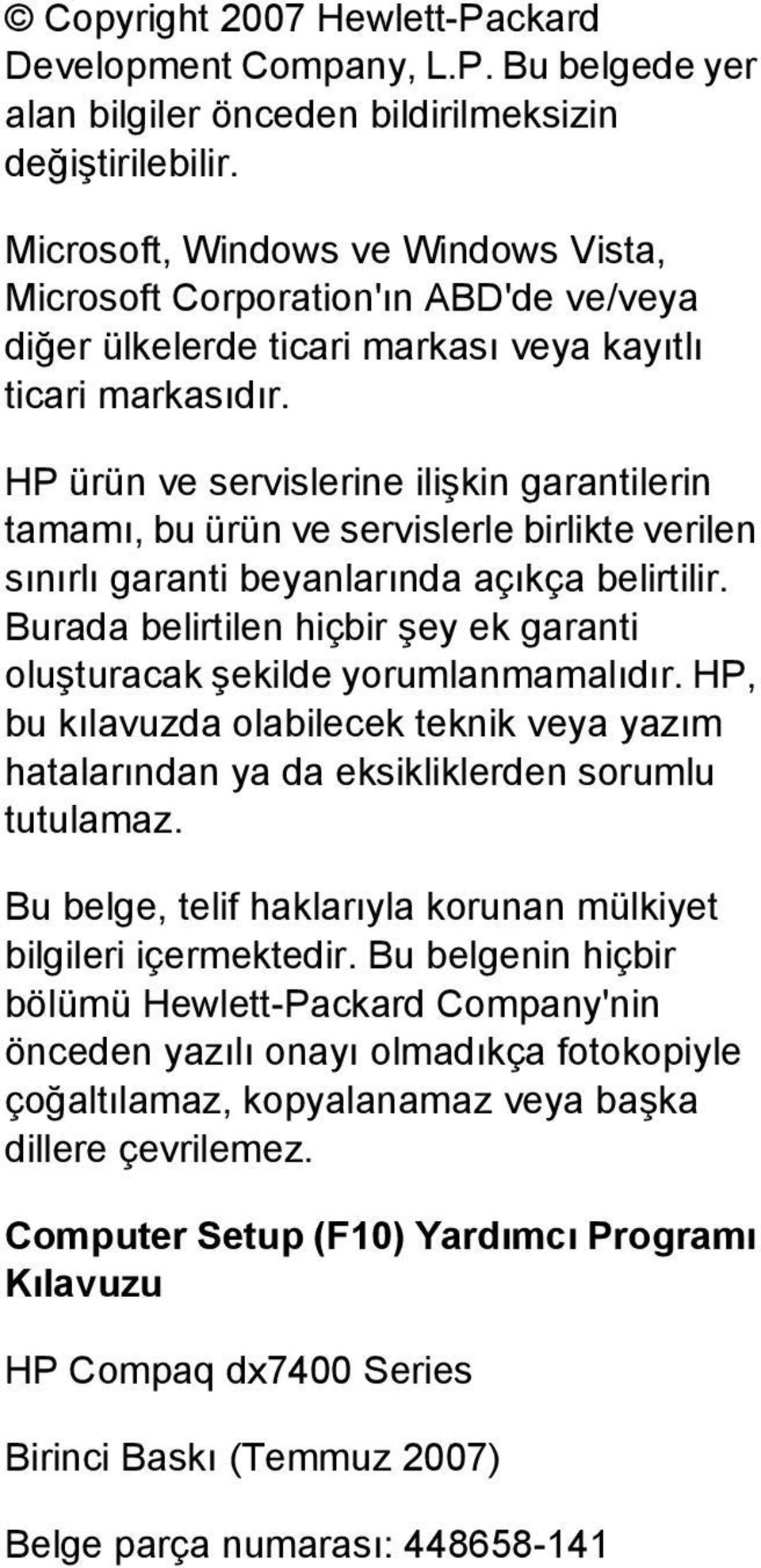 HP ürün ve servislerine ilişkin garantilerin tamamı, bu ürün ve servislerle birlikte verilen sınırlı garanti beyanlarında açıkça belirtilir.