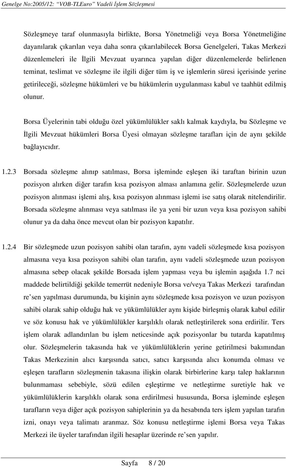 uygulanması kabul ve taahhüt edilmiş olunur.