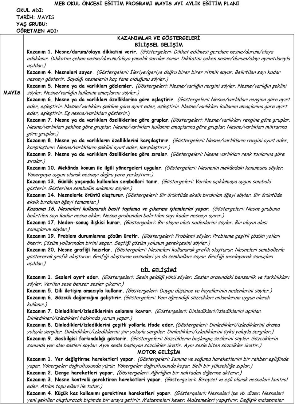 Dikkatini çeken nesne/durum/olayı ayrıntılarıyla açıklar.) Kazanım 4. Nesneleri sayar. (Göstergeleri: İleriye/geriye doğru birer birer ritmik sayar. Belirtilen sayı kadar nesneyi gösterir.