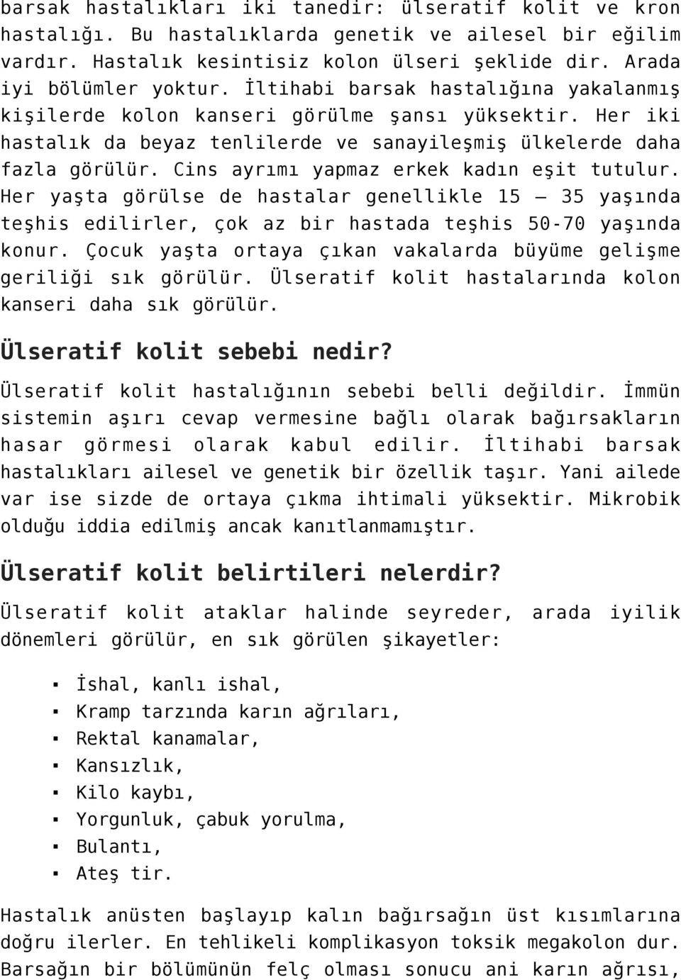 Cins ayrımı yapmaz erkek kadın eşit tutulur. Her yaşta görülse de hastalar genellikle 15 35 yaşında teşhis edilirler, çok az bir hastada teşhis 50-70 yaşında konur.