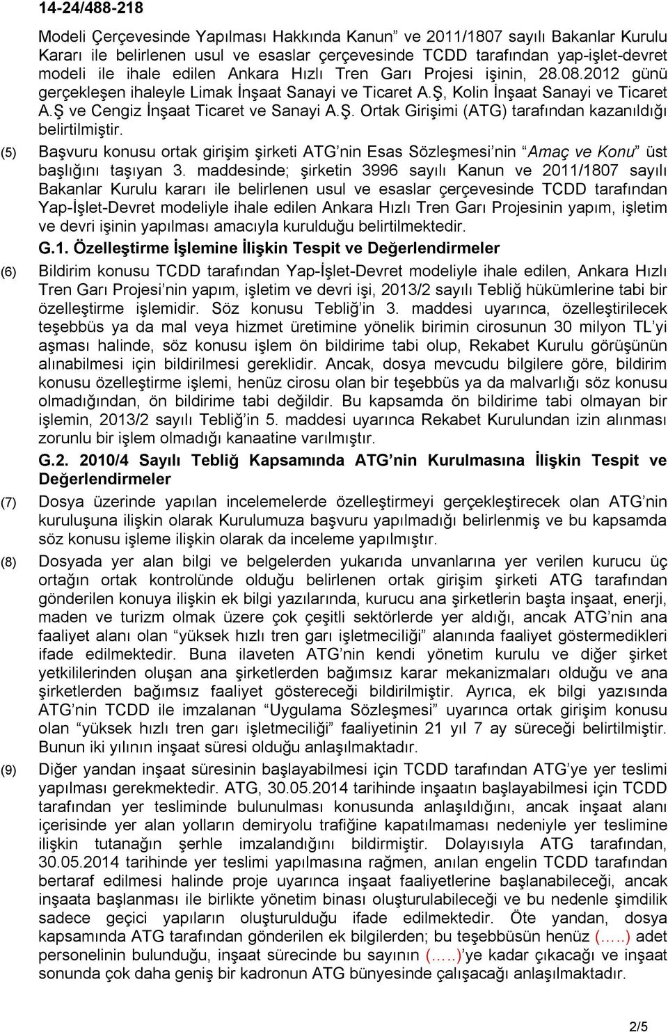 (5) Başvuru konusu ortak girişim şirketi ATG nin Esas Sözleşmesi nin Amaç ve Konu üst başlığını taşıyan 3.