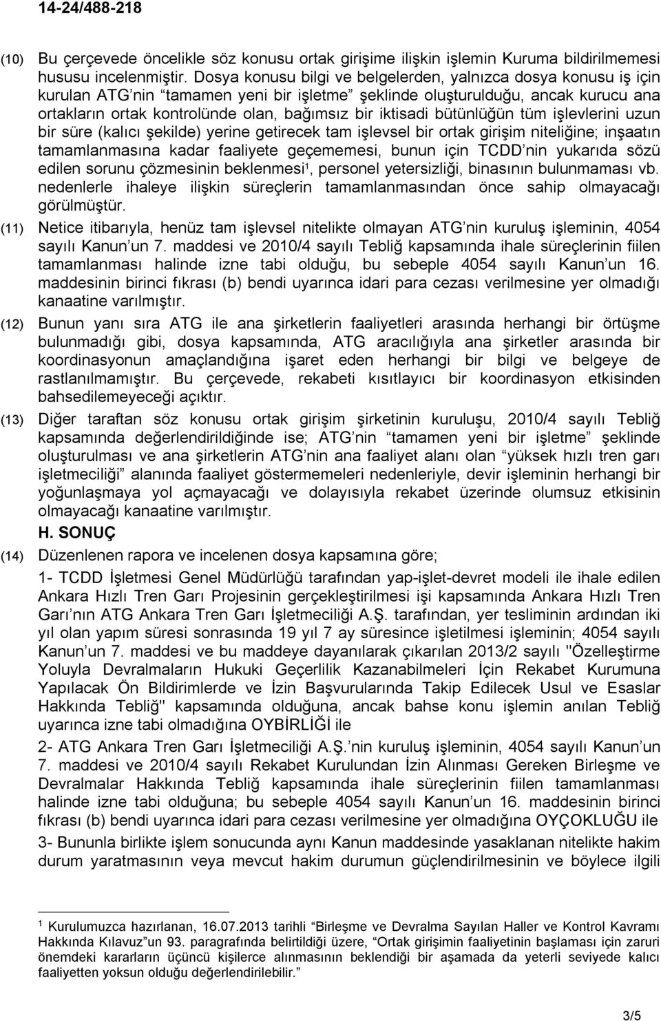 iktisadi bütünlüğün tüm işlevlerini uzun bir süre (kalıcı şekilde) yerine getirecek tam işlevsel bir ortak girişim niteliğine; inşaatın tamamlanmasına kadar faaliyete geçememesi, bunun için TCDD nin