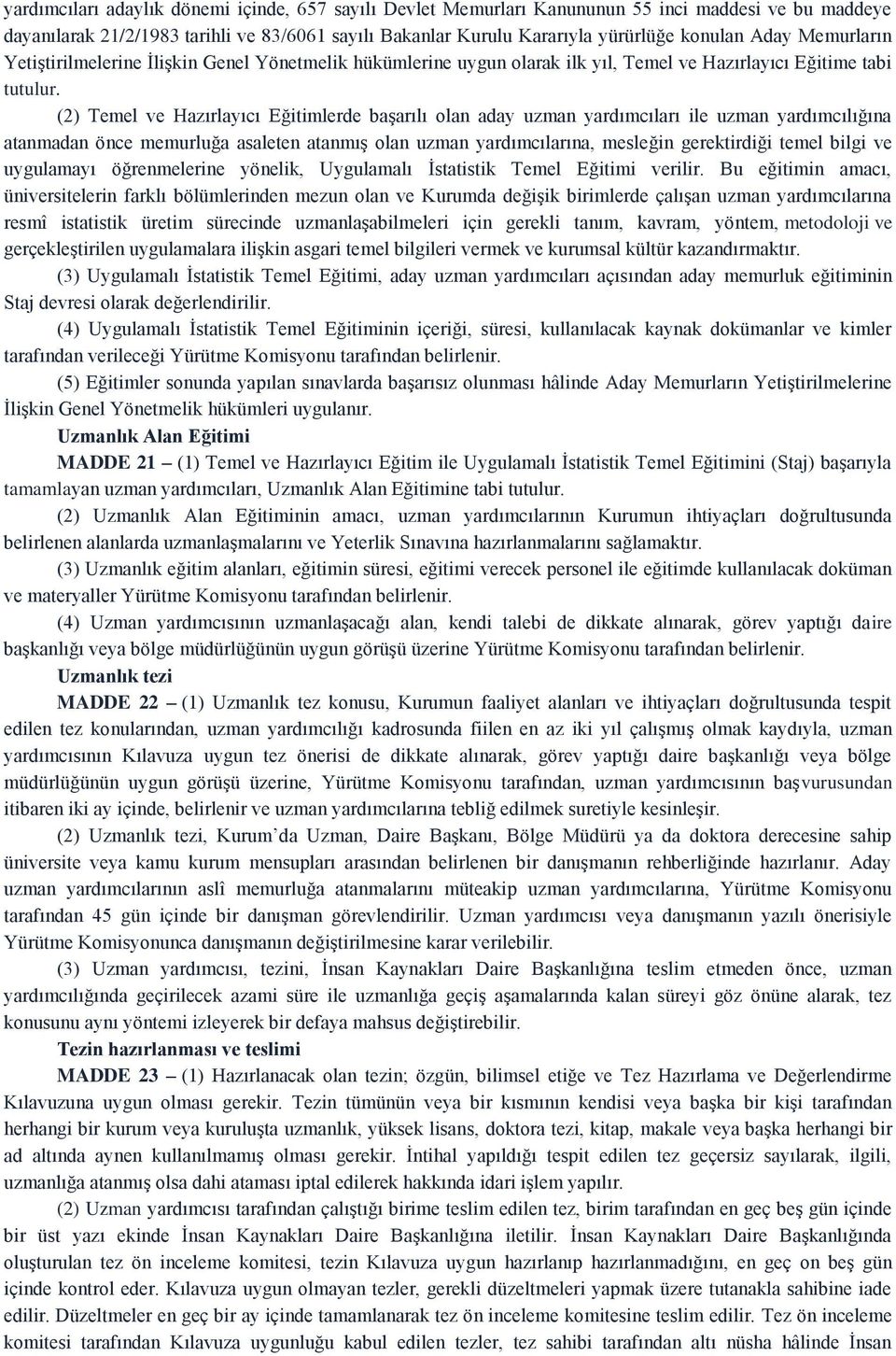 (2) Temel ve Hazırlayıcı Eğitimlerde başarılı olan aday uzman yardımcıları ile uzman yardımcılığına atanmadan önce memurluğa asaleten atanmış olan uzman yardımcılarına, mesleğin gerektirdiği temel