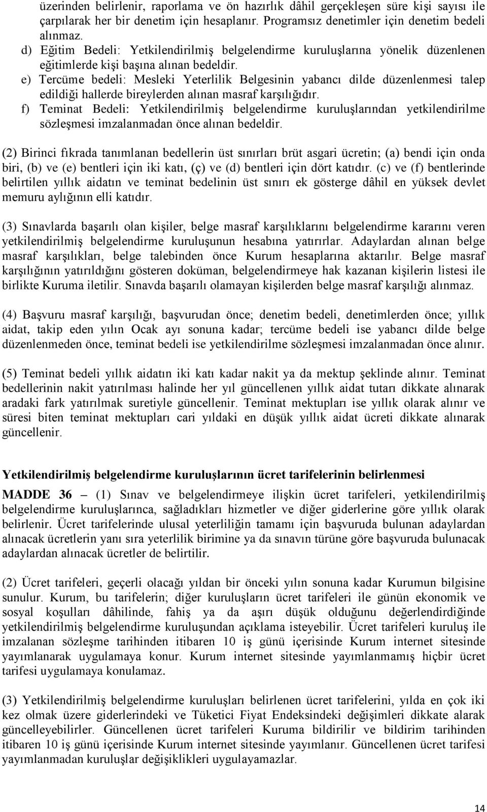 e) Tercüme bedeli: Mesleki Yeterlilik Belgesinin yabancı dilde düzenlenmesi talep edildiği hallerde bireylerden alınan masraf karşılığıdır.