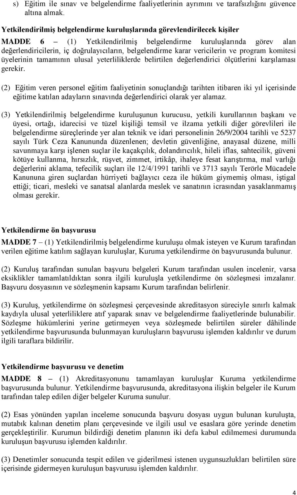 karar vericilerin ve program komitesi üyelerinin tamamının ulusal yeterliliklerde belirtilen değerlendirici ölçütlerini karşılaması gerekir.