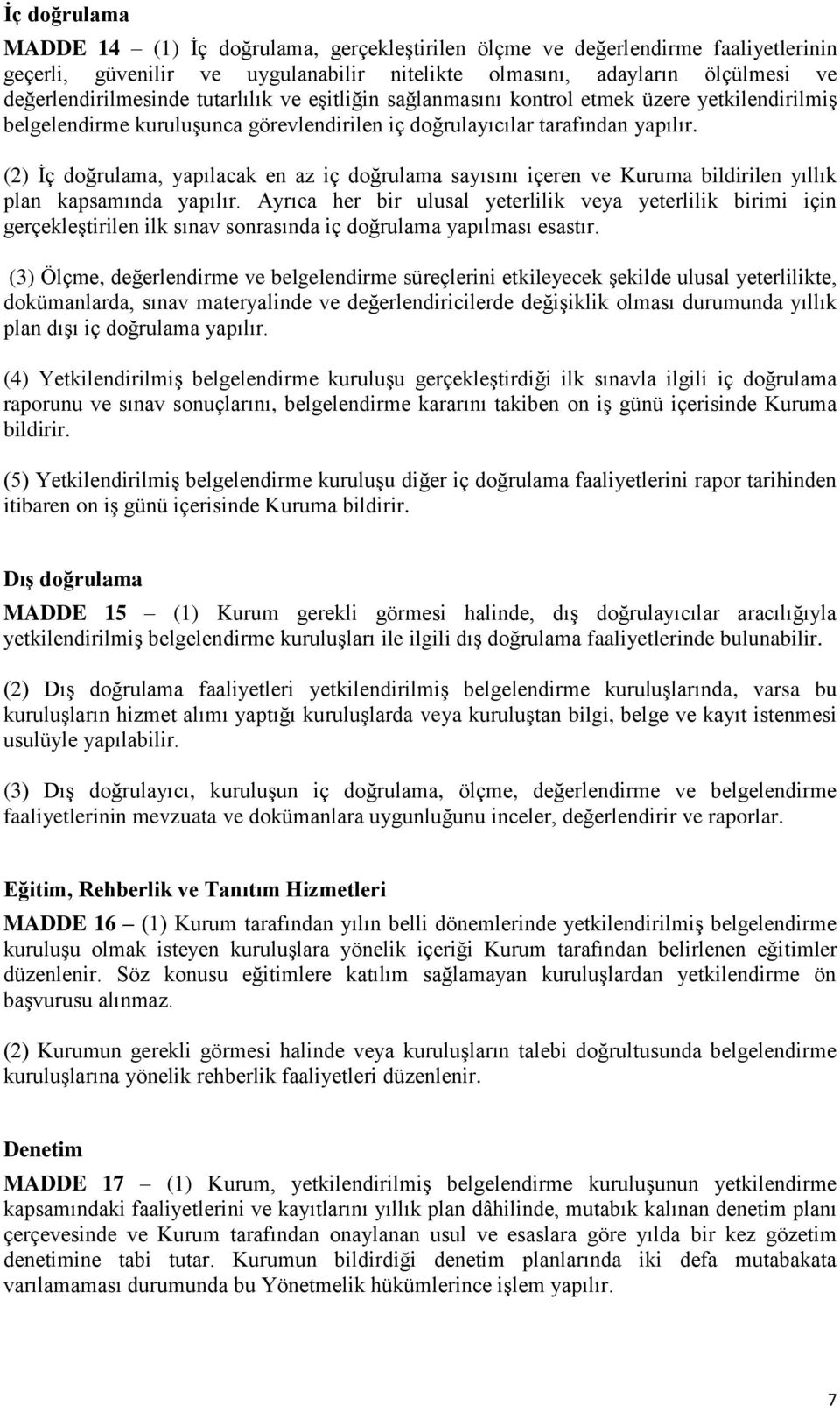 (2) İç doğrulama, yapılacak en az iç doğrulama sayısını içeren ve Kuruma bildirilen yıllık plan kapsamında yapılır.