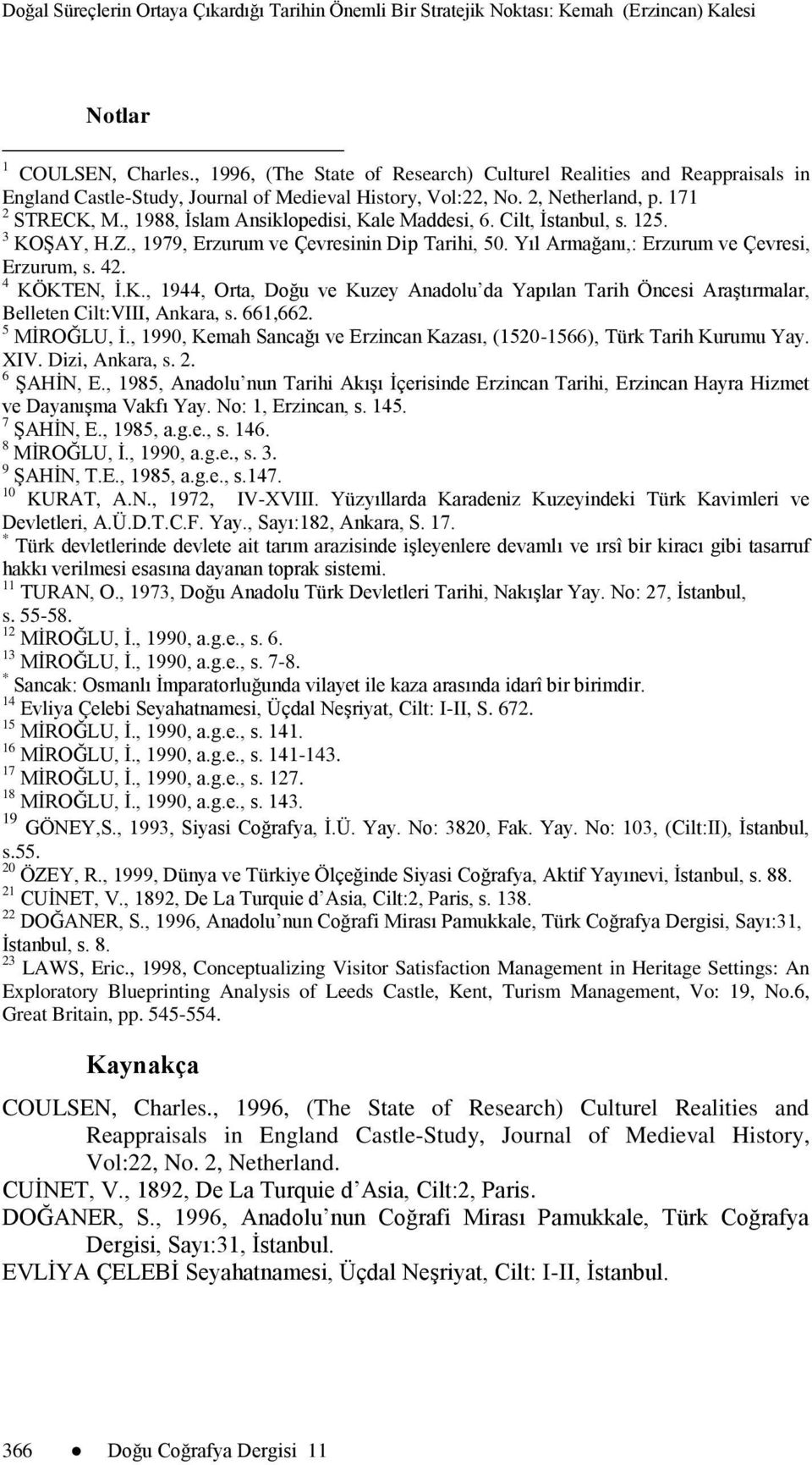 661,662. 5 MĠROĞLU, Ġ., 1990, Kemah Sancağı ve Erzincan Kazası, (1520-1566), Türk Tarih Kurumu Yay. XIV. Dizi, Ankara, s. 2. 6 ġahġn, E.