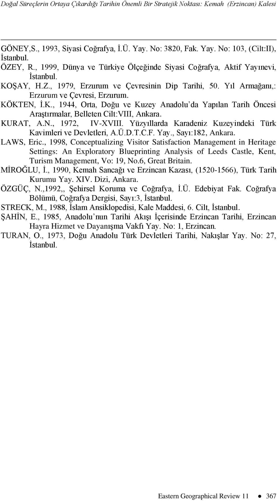 Yüzyıllarda Karadeniz Kuzeyindeki Türk Kavimleri ve Devletleri, A.Ü.D.T.C.F. Yay., Sayı:182, Ankara. LAWS, Eric.