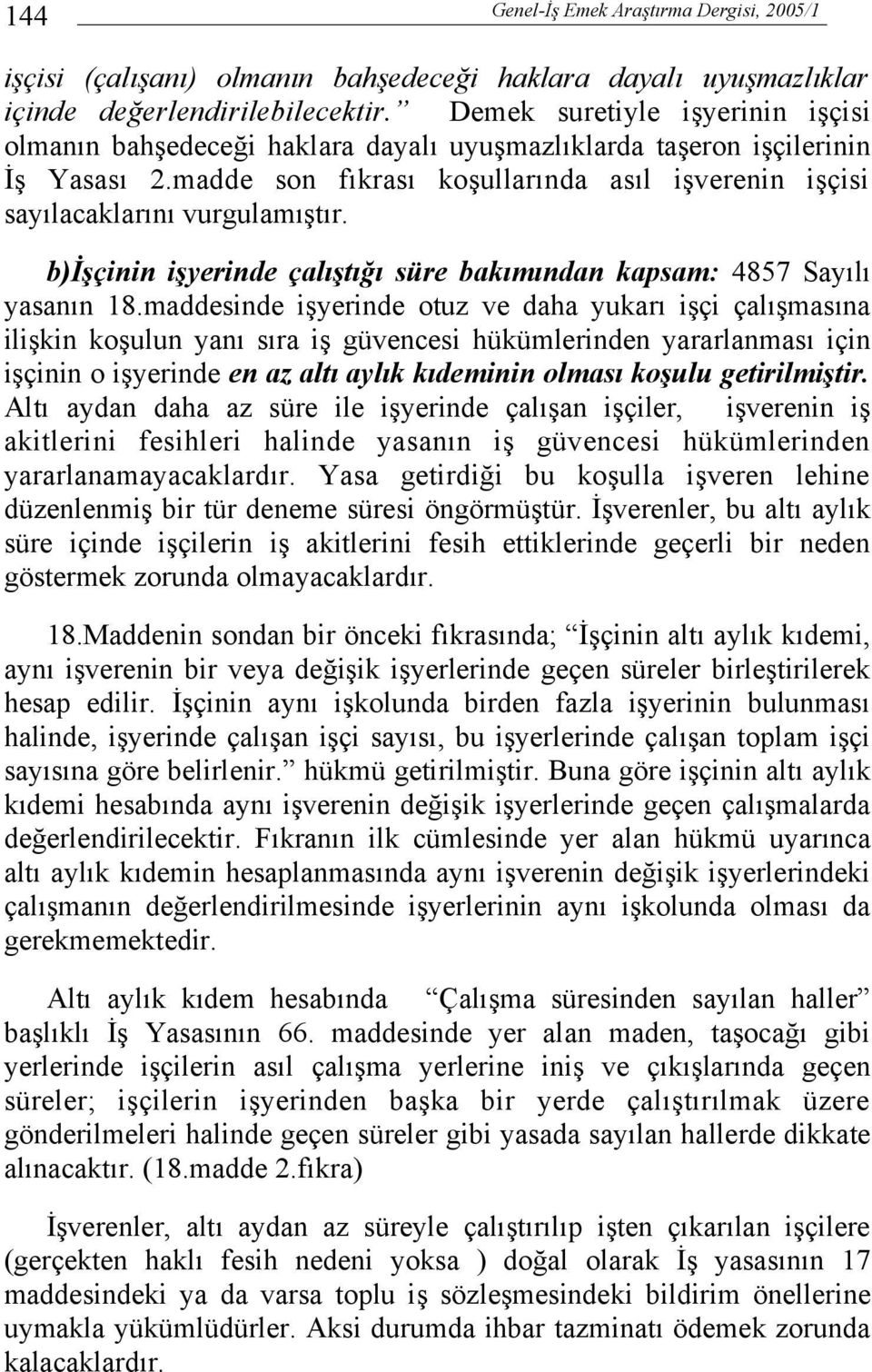 b)işçinin işyerinde çalıştığı süre bakımından kapsam: 4857 Sayılı yasanın 18.