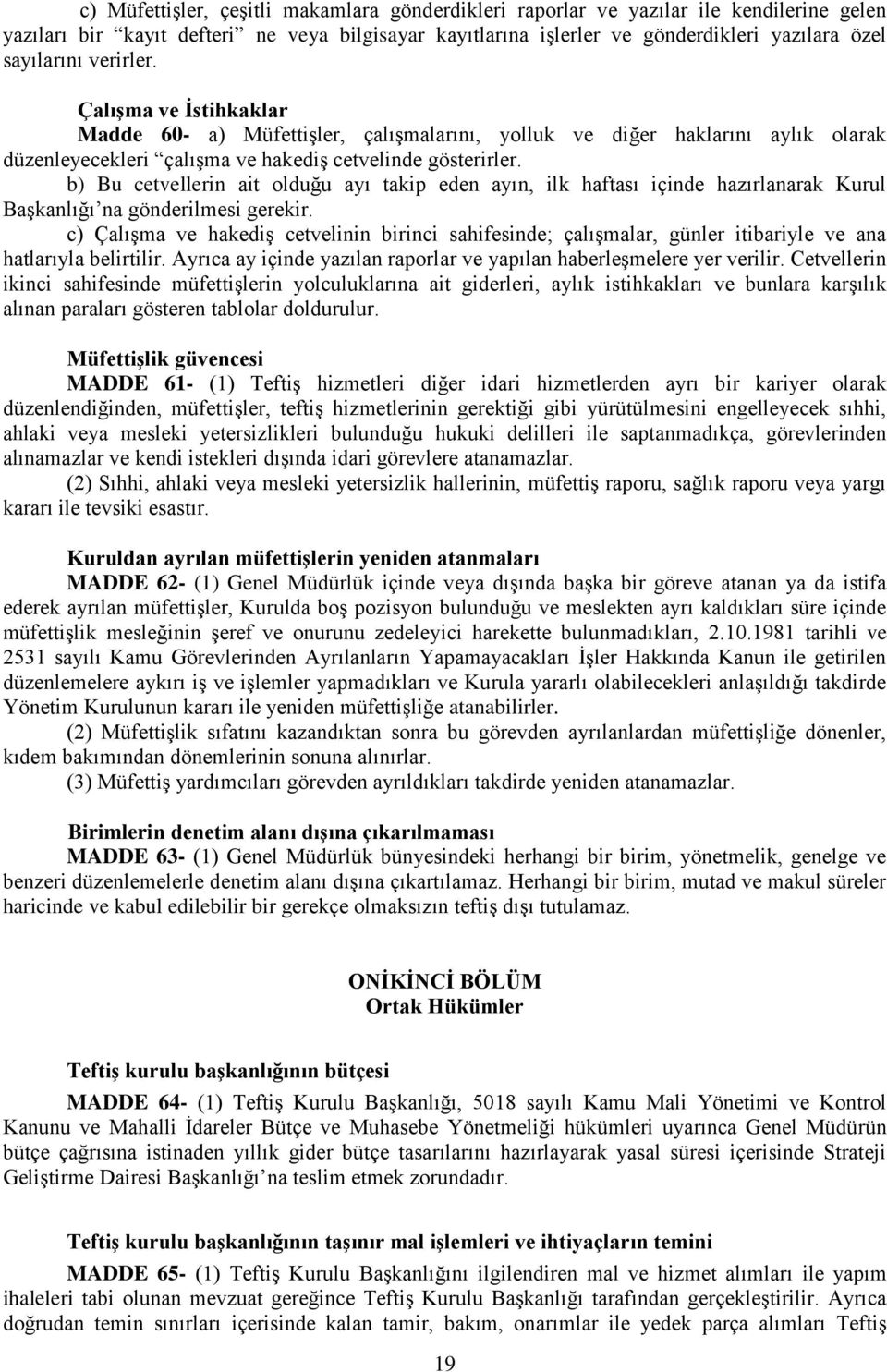 b) Bu cetvellerin ait olduğu ayı takip eden ayın, ilk haftası içinde hazırlanarak Kurul Başkanlığı na gönderilmesi gerekir.