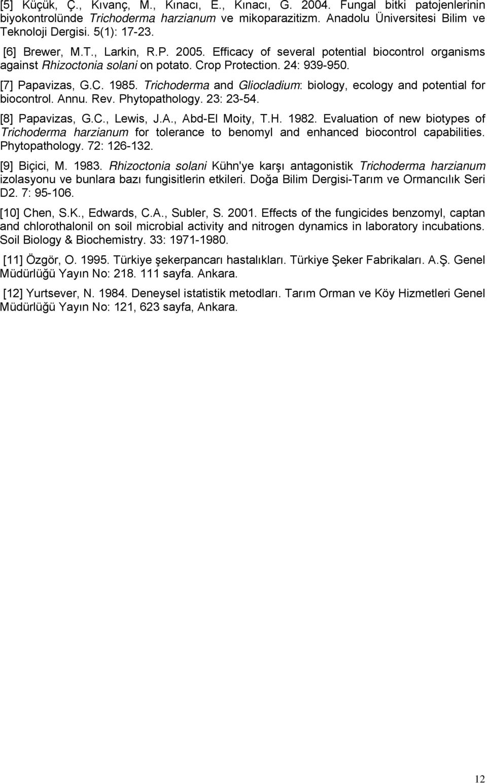 Trichoderma and Gliocladium: biology, ecology and potential for biocontrol. Annu. Rev. Phytopathology. 23: 23-54. [8] Papavizas, G.C., Lewis, J.A., Abd-El Moity, T.H. 1982.