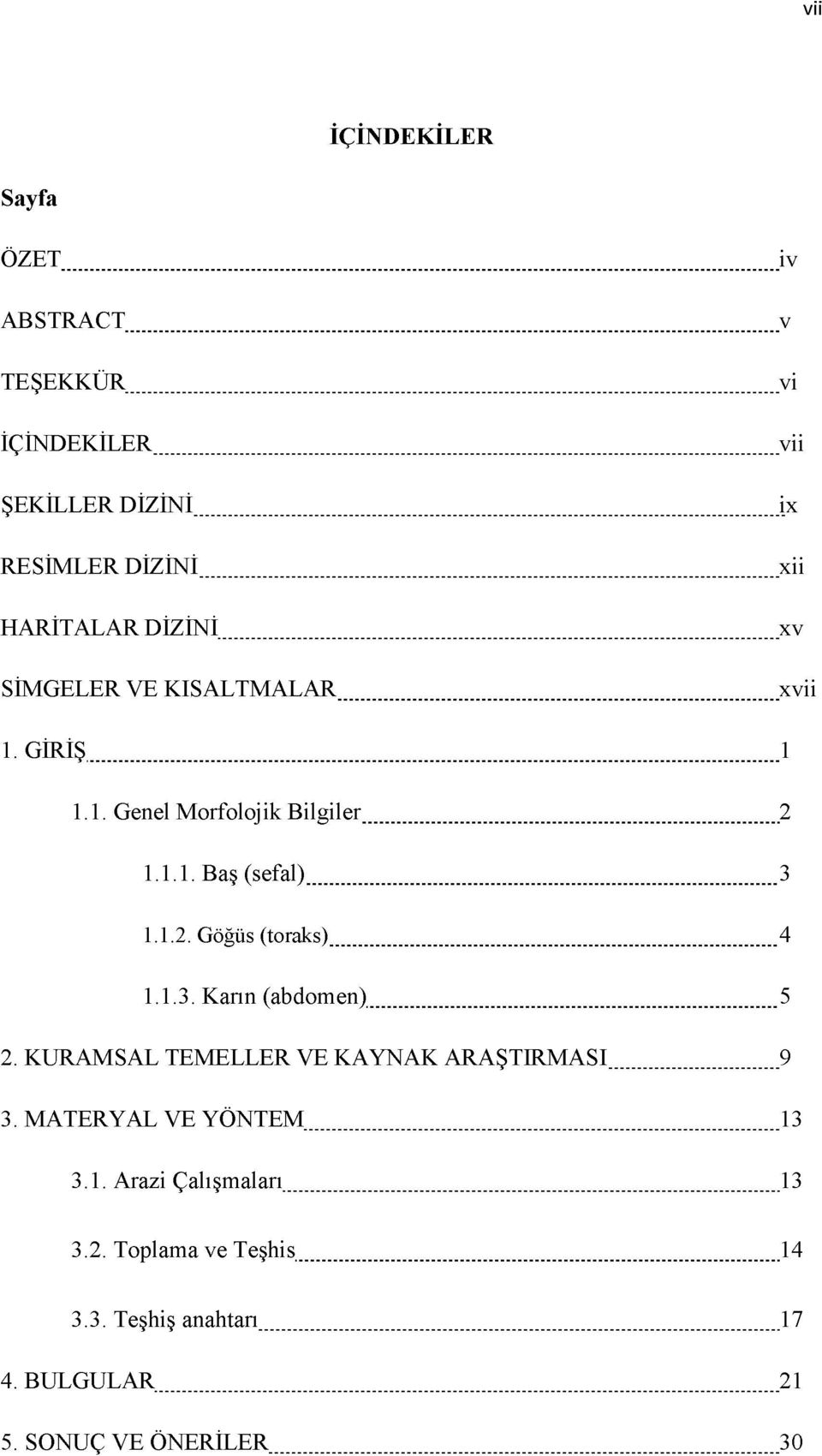 .. 3 1.1.2. Göğüs (toraks)...4 1.1.3. Karın (abdomen)...5 2. KURAM SAL TEMELLER VE KAYNAK ARAŞTIRM ASI...9 3.