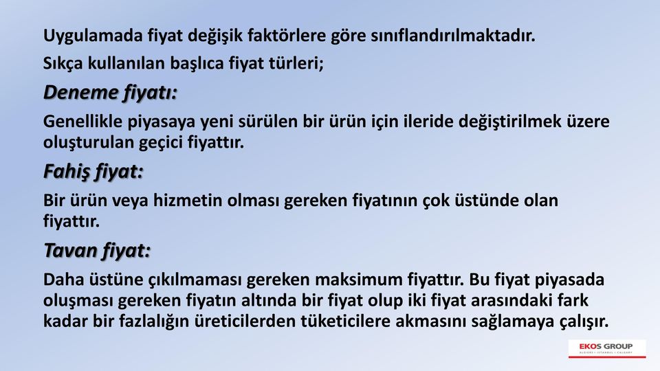 oluşturulan geçici fiyattır. Fahiş fiyat: Bir ürün veya hizmetin olması gereken fiyatının çok üstünde olan fiyattır.