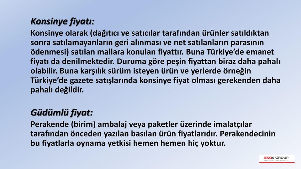 Buna karşılık sürüm isteyen ürün ve yerlerde örneğin Türkiye de gazete satışlarında konsinye fiyat olması gerekenden daha pahalı değildir.