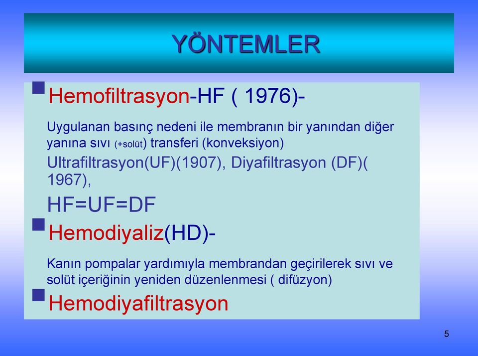 Diyafiltrasyon (DF)( 1967), HF=UF=DF Hemodiyaliz(HD)- Kanın pompalar yardımıyla