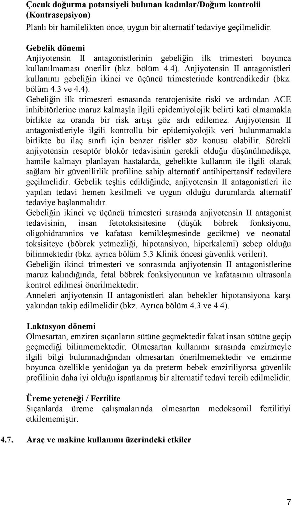 Anjiyotensin II antagonistleri kullanımı gebeliğin ikinci ve üçüncü trimesterinde kontrendikedir (bkz. bölüm 4.3 ve 4.4).