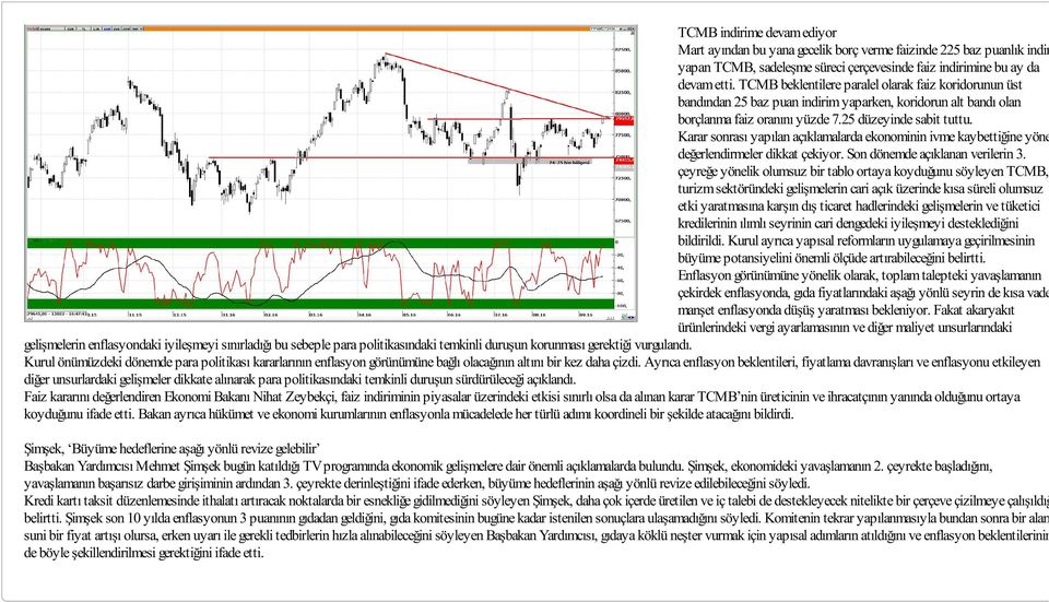 Karar sonrası yapılan açıklamalarda ekonominin ivme kaybettiğine yönelik değerlendirmeler dikkat çekiyor. Son dönemde açıklanan verilerin 3.