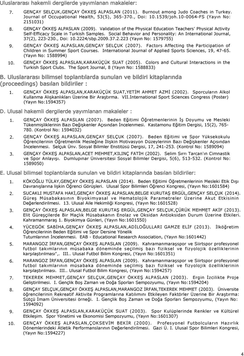 Social Behavior and Personality An International Journal, 37(2), 223-230., Doi 10.2224/sbp.2009.37.2.223 (Yayın No 1579755) 9. GENÇAY ÖKKEŞ ALPASLAN,GENÇAY SELÇUK (2007).