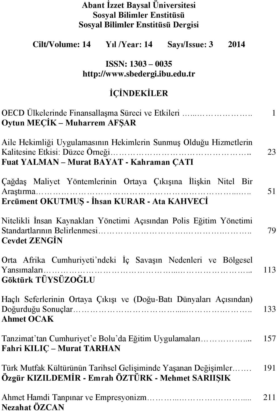 . 23 Fuat YALMAN Murat BAYAT - Kahraman ÇATI Çağdaş Maliyet Yöntemlerinin Ortaya Çıkışına İlişkin Nitel Bir Araştırma.