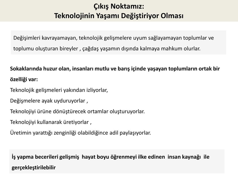 Sokaklarında huzur olan, insanları mutlu ve barış içinde yaşayan toplumların ortak bir özelliği var: Teknolojik gelişmeleri yakından izliyorlar, Değişmelere