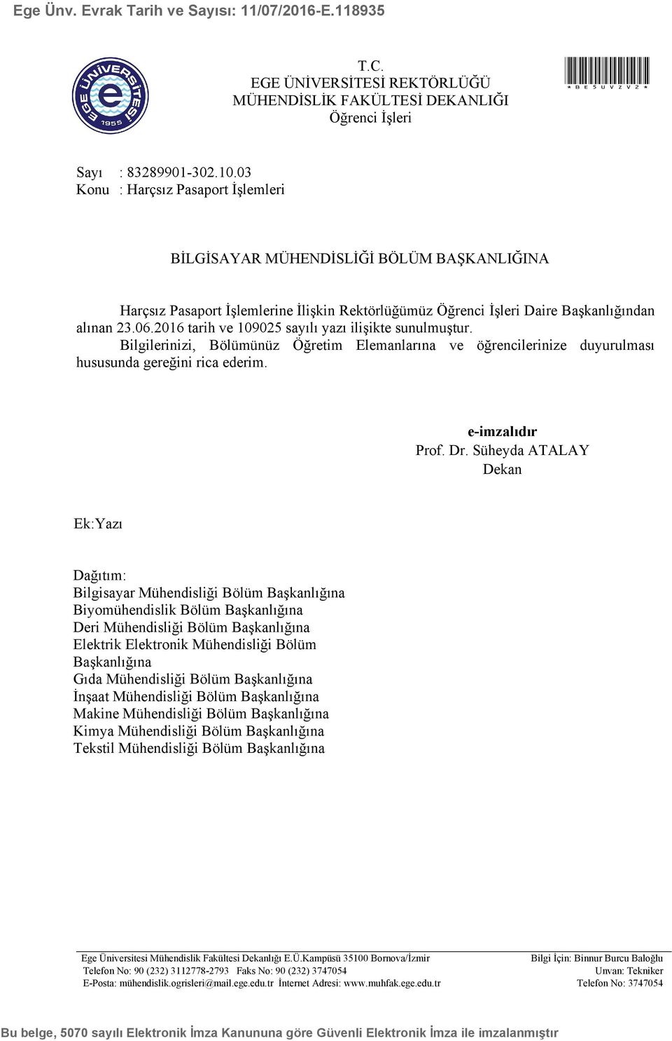 2016 tarih ve 109025 sayılı yazı ilişikte sunulmuştur. Bilgilerinizi, Bölümünüz Öğretim Elemanlarına ve öğrencilerinize duyurulması hususunda gereğini rica ederim. e-imzalıdır Prof. Dr.