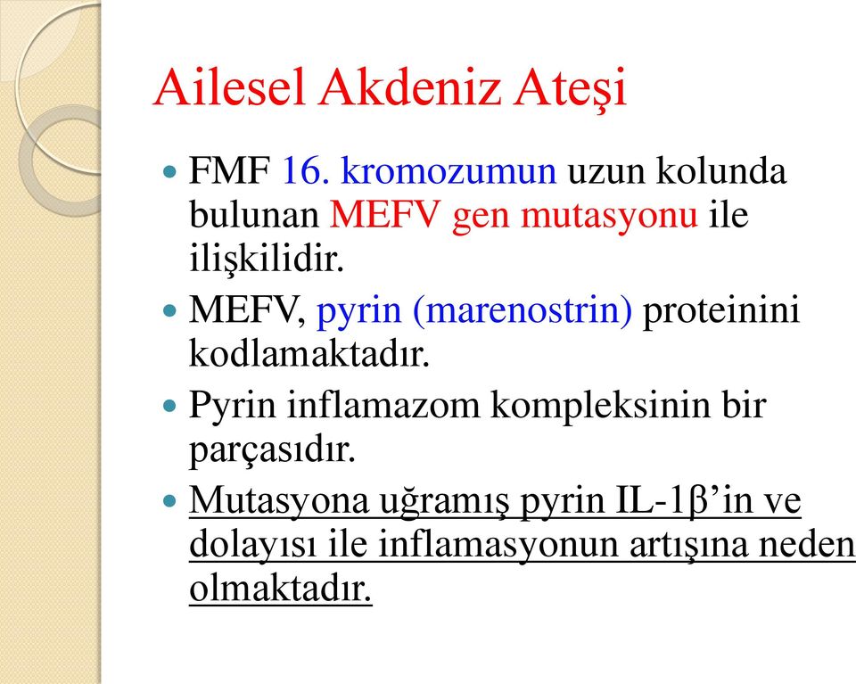 MEFV, pyrin (marenostrin) proteinini kodlamaktadır.