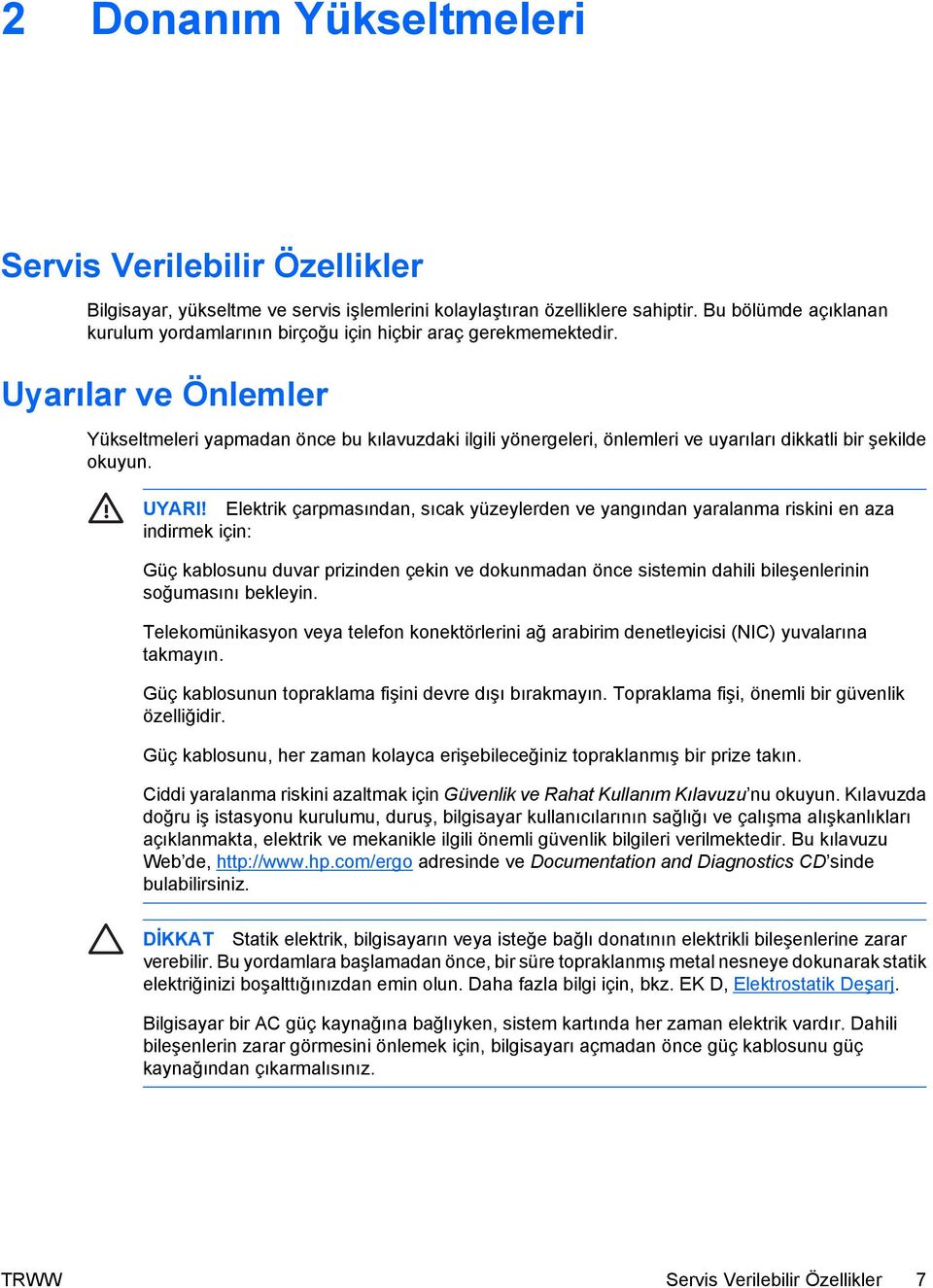 Uyarılar ve Önlemler Yükseltmeleri yapmadan önce bu kılavuzdaki ilgili yönergeleri, önlemleri ve uyarıları dikkatli bir şekilde okuyun. UYARI!