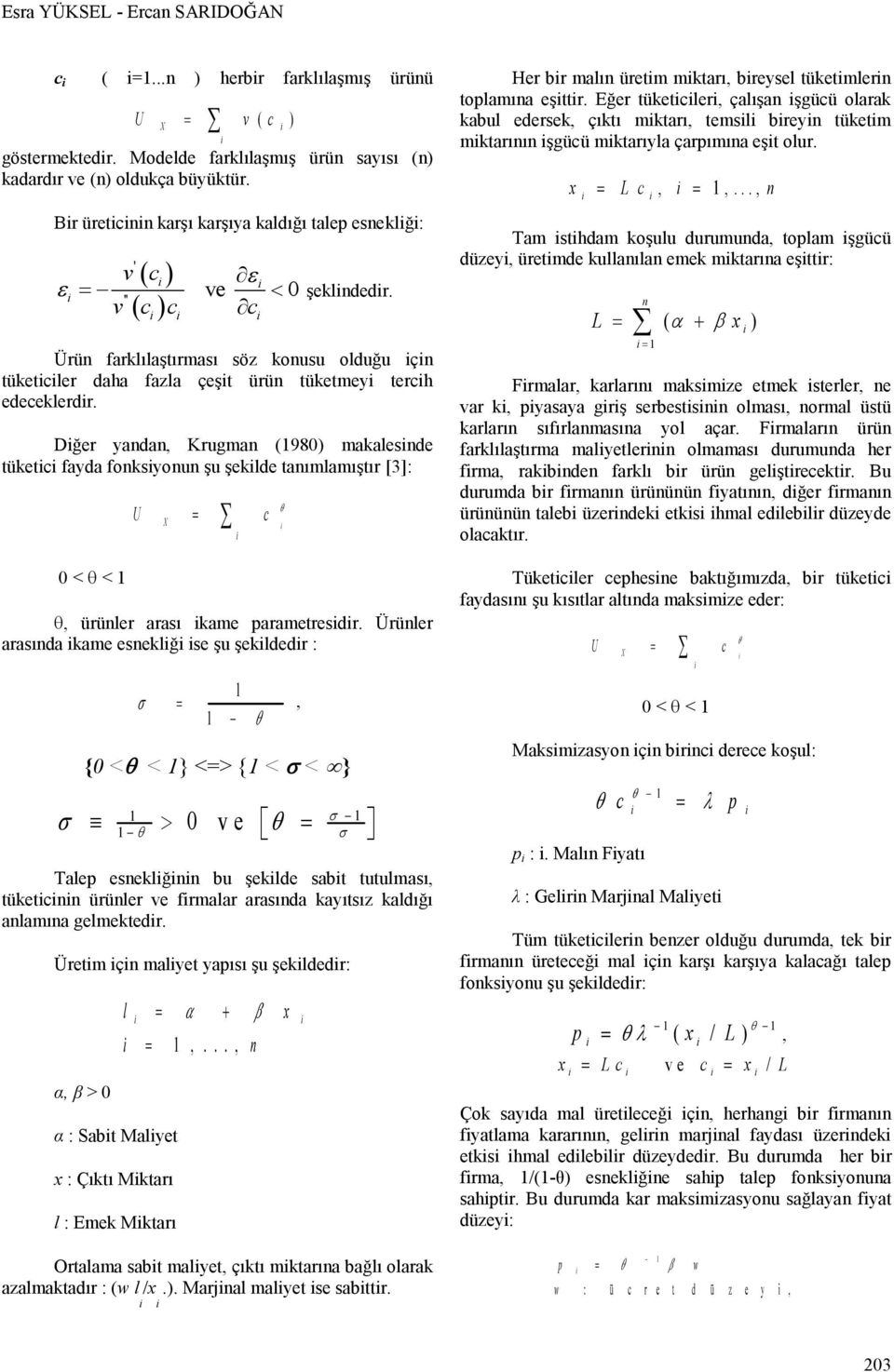 Dğer yandan, Krugman (1980) makalesnde tüketc fayda fonksyonun şu şeklde tanımlamıştır [3]: 0 < < 1 U X, ürünler arası kame parametresdr.