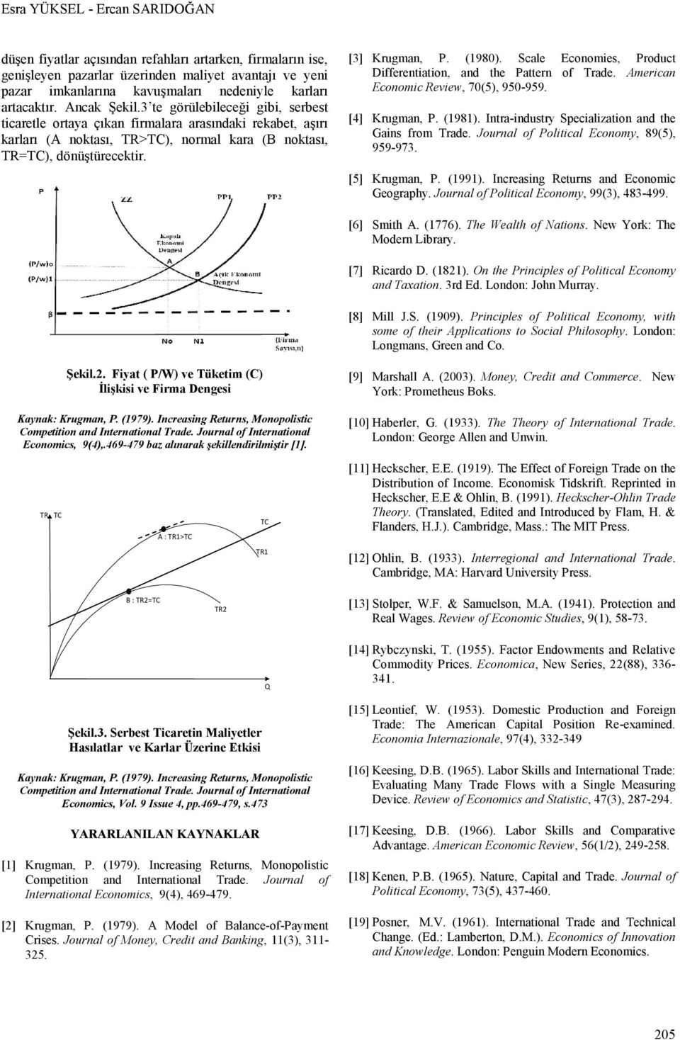 Scale Economes, Product Dfferentaton, and the Pattern of Trade. Amercan Economc Revew, 70(5), 950-959. [4] Krugman, P. (1981). Intra -ndustry Specalzaton and the Gans from Trade.