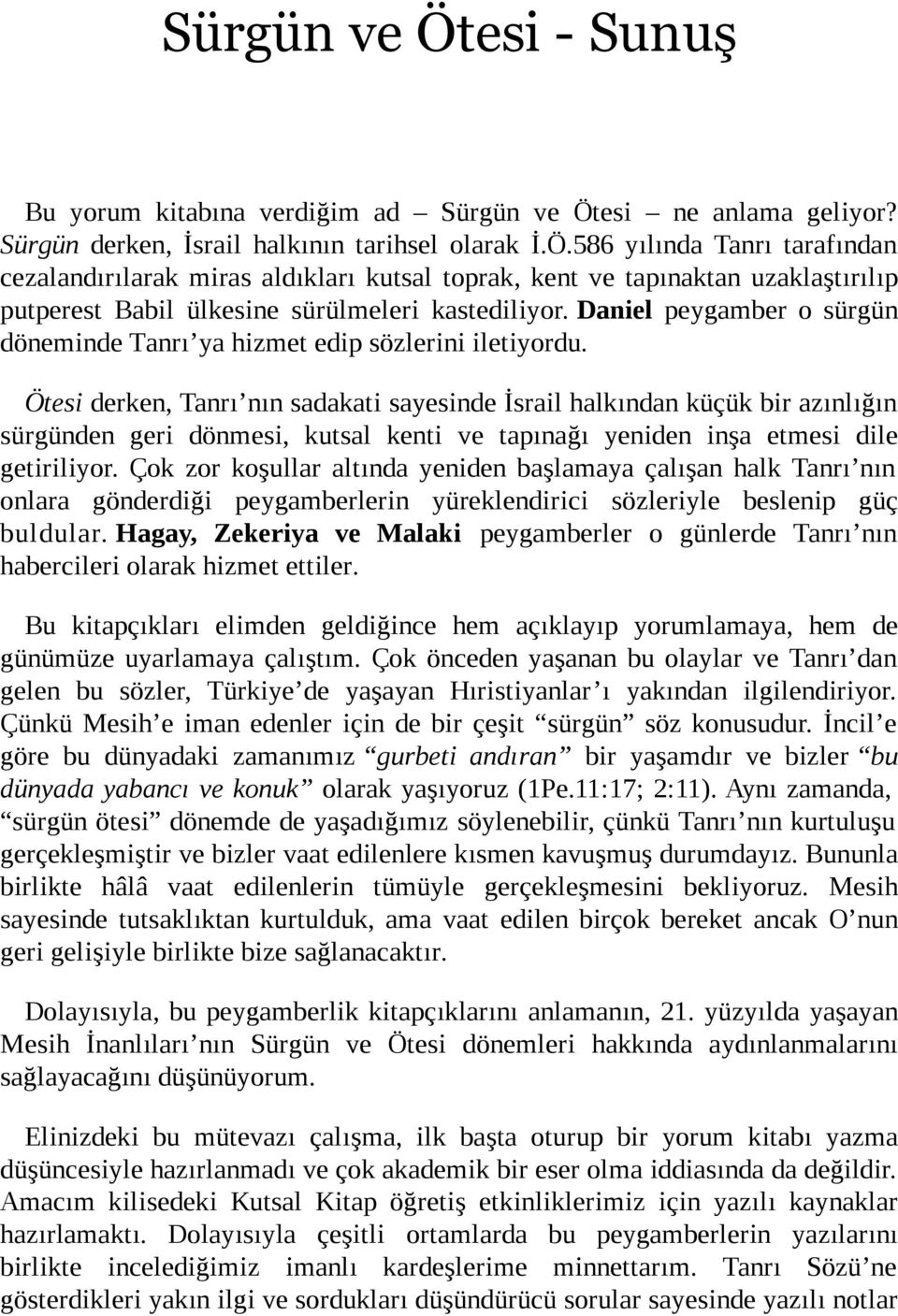 Ötesi derken, Tanrı nın sadakati sayesinde İsrail halkından küçük bir azınlığın sürgünden geri dönmesi, kutsal kenti ve tapınağı yeniden inşa etmesi dile getiriliyor.