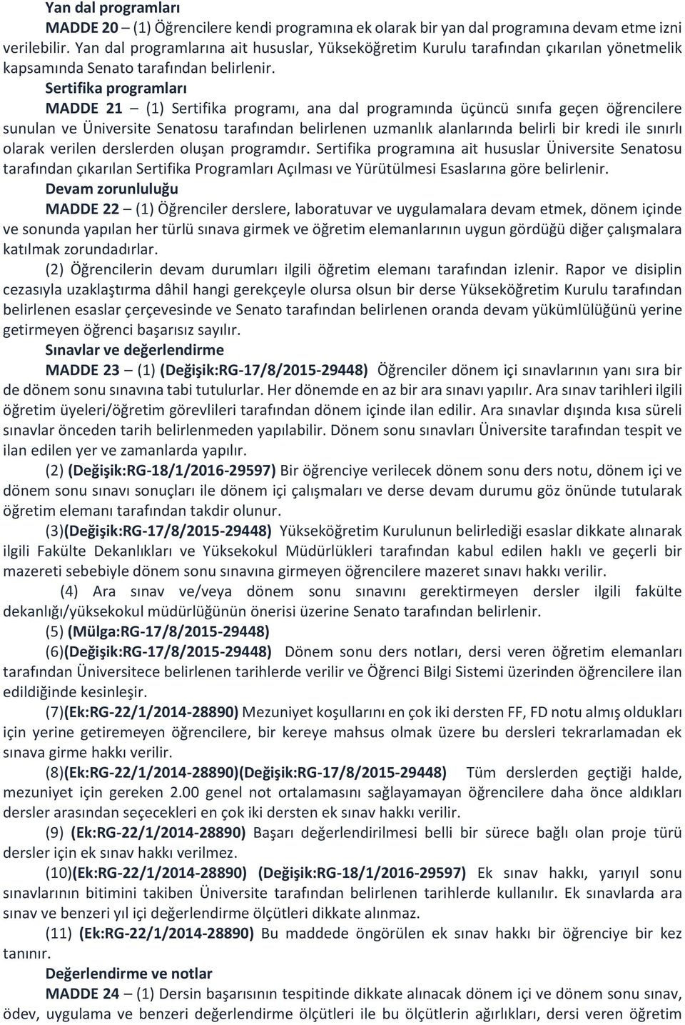 Sertifika programları MADDE 21 (1) Sertifika programı, ana dal programında üçüncü sınıfa geçen öğrencilere sunulan ve Üniversite Senatosu tarafından belirlenen uzmanlık alanlarında belirli bir kredi