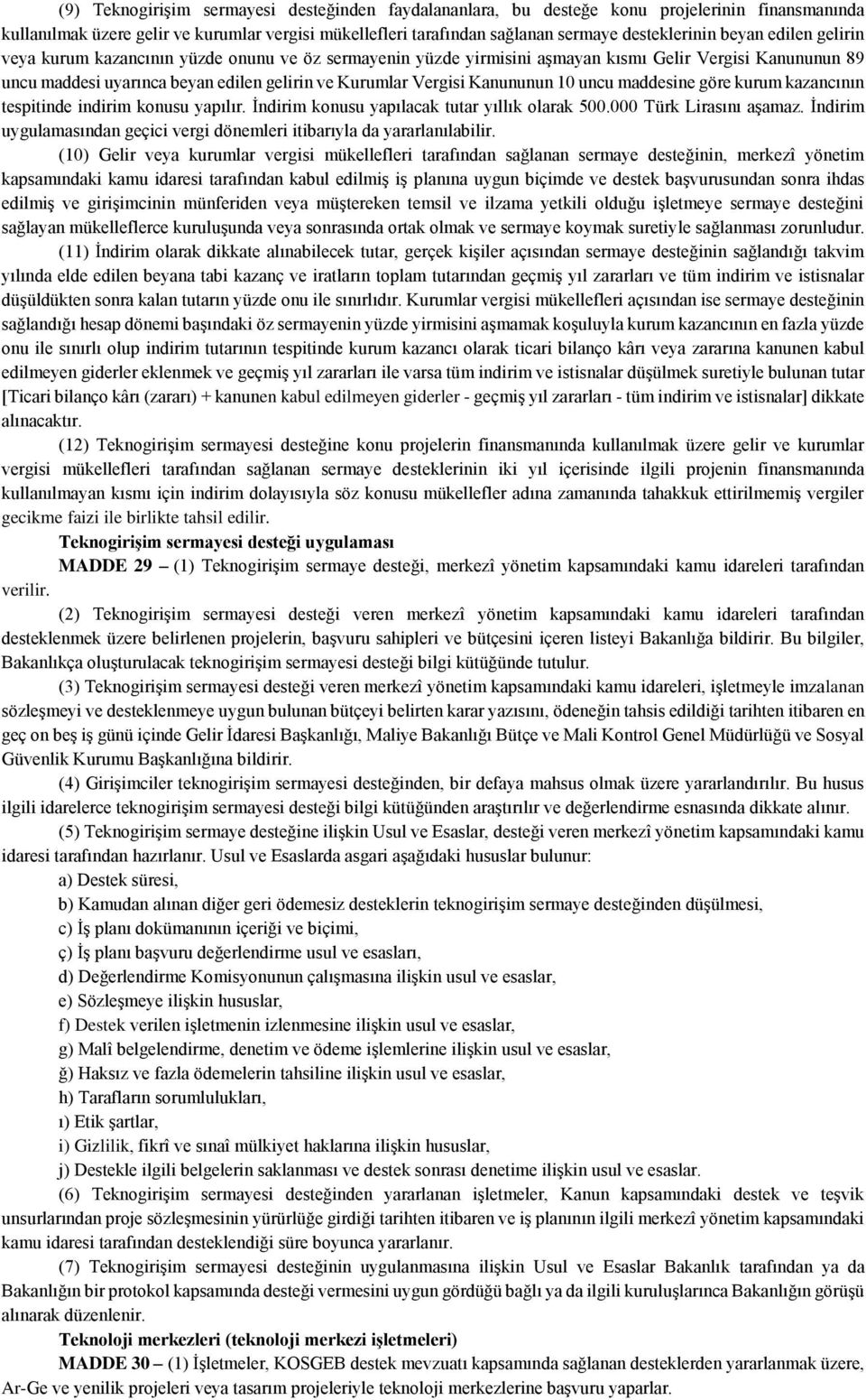 Kanununun 10 uncu maddesine göre kurum kazancının tespitinde indirim konusu yapılır. İndirim konusu yapılacak tutar yıllık olarak 500.000 Türk Lirasını aşamaz.