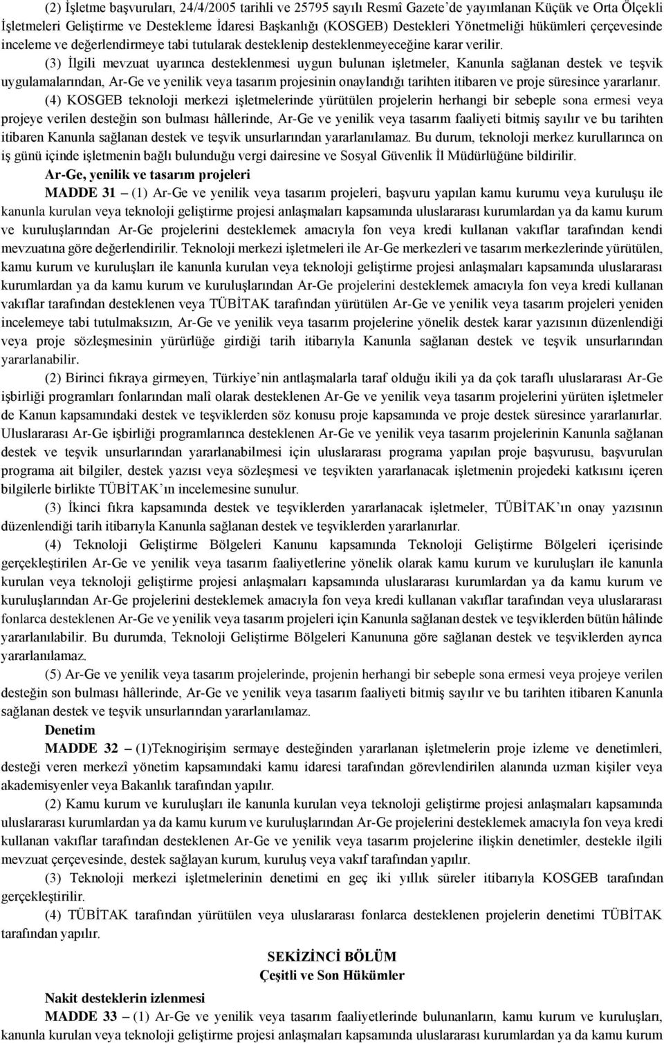 (3) İlgili mevzuat uyarınca desteklenmesi uygun bulunan işletmeler, Kanunla sağlanan destek ve teşvik uygulamalarından, Ar-Ge ve yenilik veya tasarım projesinin onaylandığı tarihten itibaren ve proje