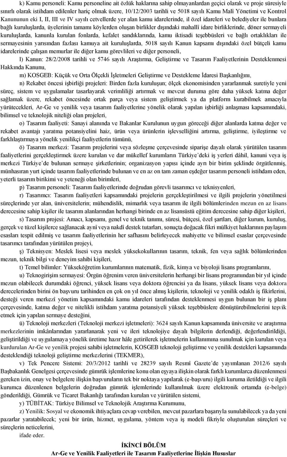 köylerden oluşan birlikler dışındaki mahallî idare birliklerinde, döner sermayeli kuruluşlarda, kanunla kurulan fonlarda, kefalet sandıklarında, kamu iktisadi teşebbüsleri ve bağlı ortaklıkları ile