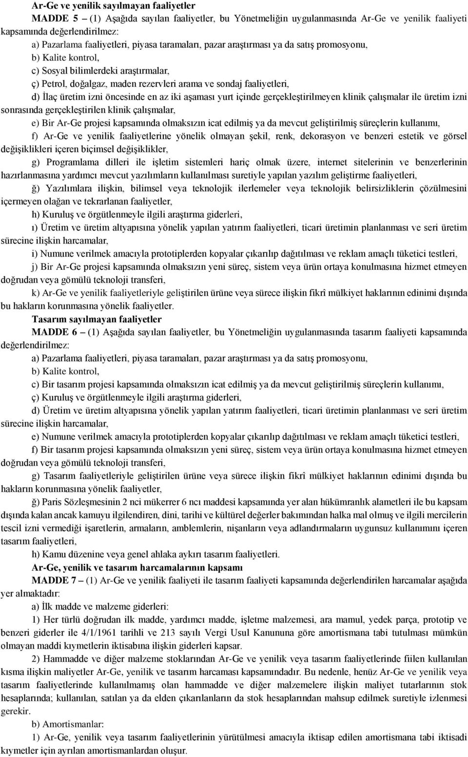 izni öncesinde en az iki aşaması yurt içinde gerçekleştirilmeyen klinik çalışmalar ile üretim izni sonrasında gerçekleştirilen klinik çalışmalar, e) Bir Ar-Ge projesi kapsamında olmaksızın icat