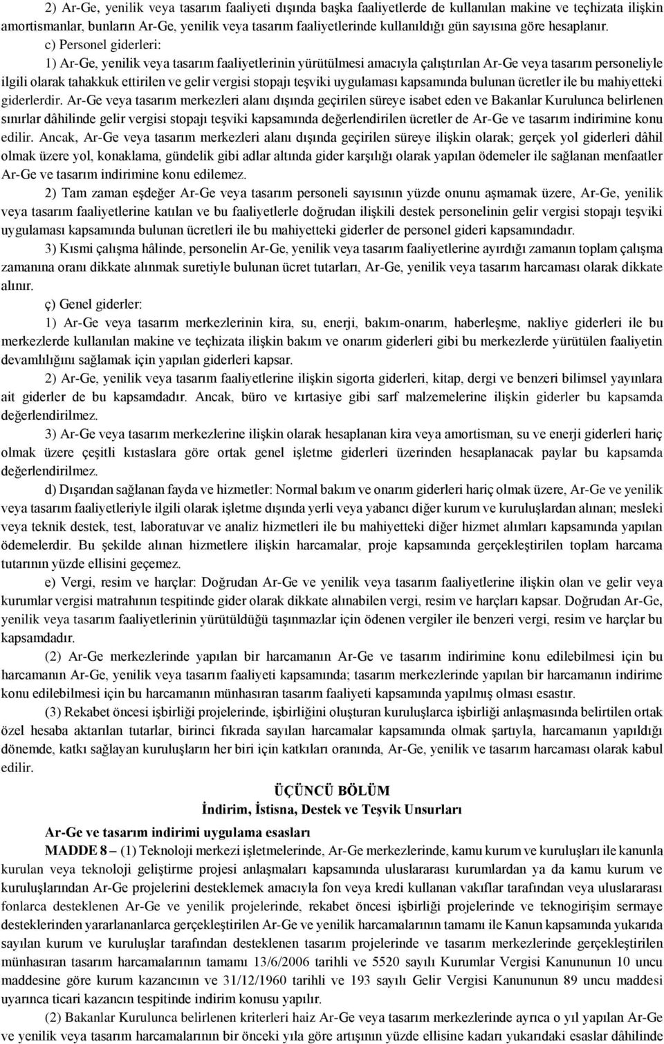 c) Personel giderleri: 1) Ar-Ge, yenilik veya tasarım faaliyetlerinin yürütülmesi amacıyla çalıştırılan Ar-Ge veya tasarım personeliyle ilgili olarak tahakkuk ettirilen ve gelir vergisi stopajı