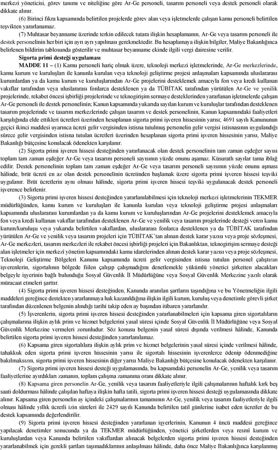 (7) Muhtasar beyanname üzerinde terkin edilecek tutara ilişkin hesaplamanın, Ar-Ge veya tasarım personeli ile destek personelinin her biri için ayrı ayrı yapılması gerekmektedir.