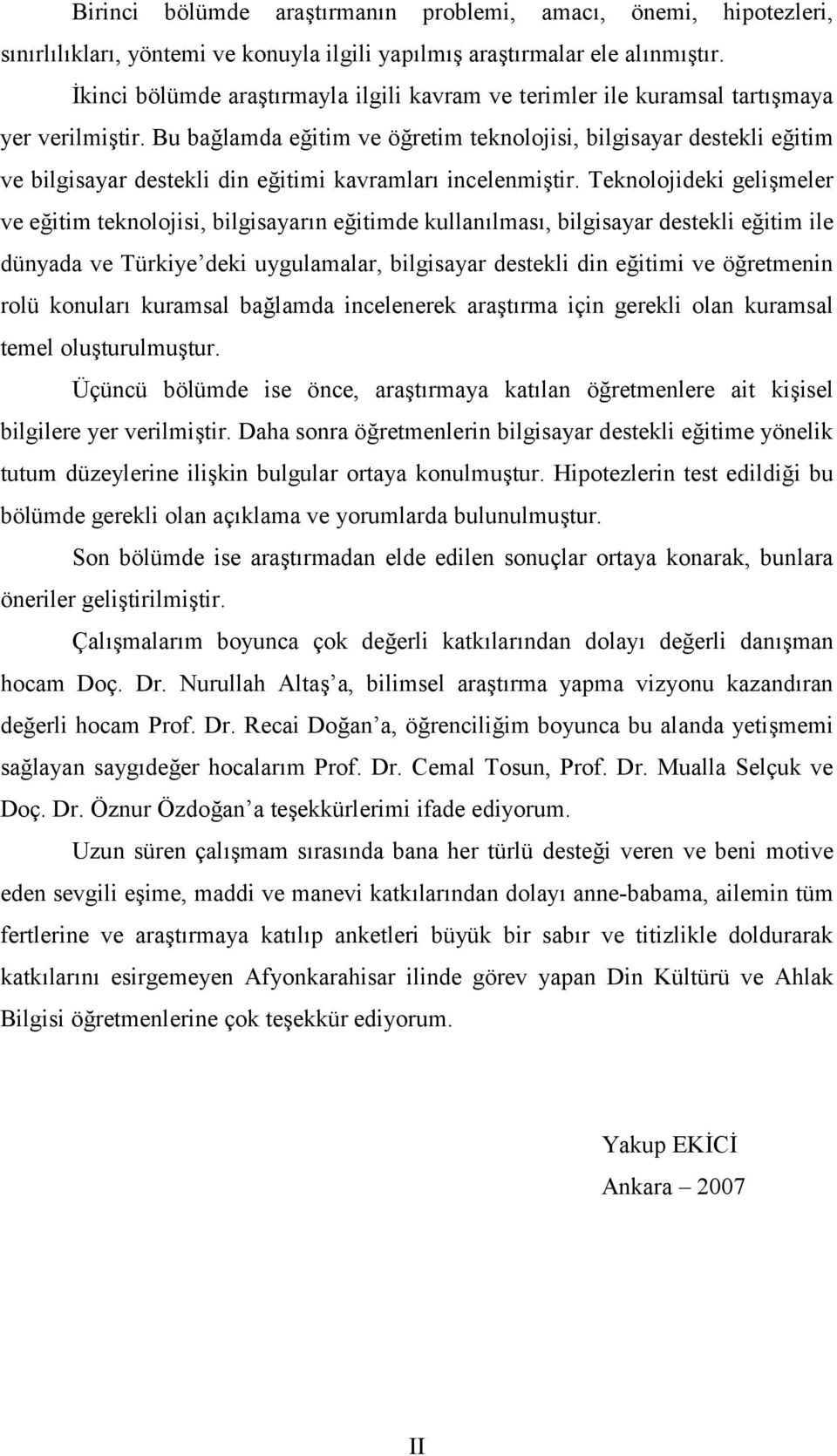 Bu bağlamda eğitim ve öğretim teknolojisi, bilgisayar destekli eğitim ve bilgisayar destekli din eğitimi kavramları incelenmiştir.