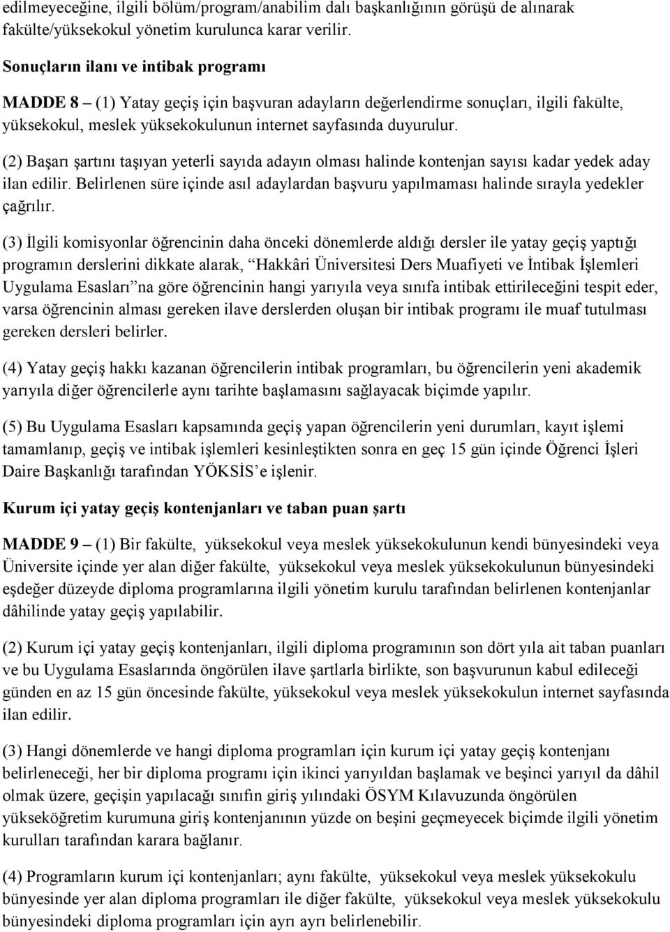 (2) Başarı şartını taşıyan yeterli sayıda adayın olması halinde kontenjan sayısı kadar yedek aday ilan edilir.