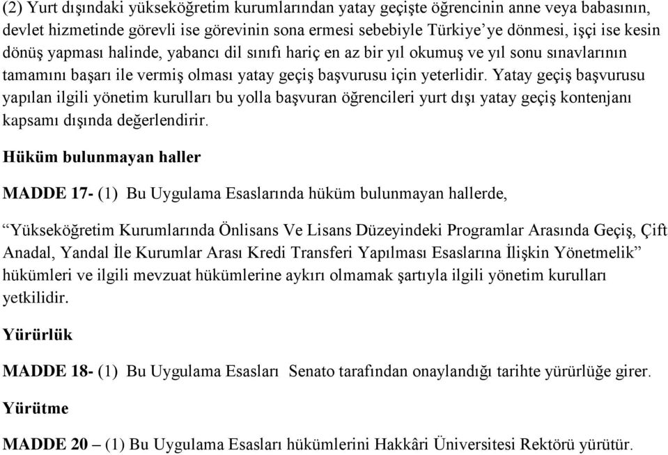 Yatay geçiş başvurusu yapılan ilgili yönetim kurulları bu yolla başvuran öğrencileri yurt dışı yatay geçiş kontenjanı kapsamı dışında değerlendirir.