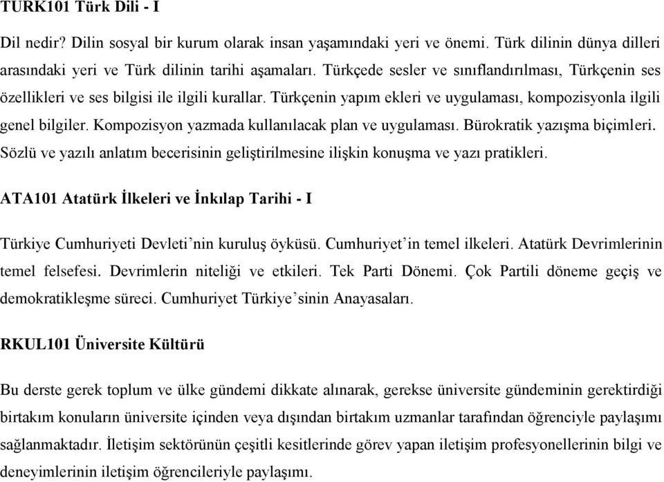 Kompozisyon yazmada kullanılacak plan ve uygulaması. Bürokratik yazışma biçimleri. Sözlü ve yazılı anlatım becerisinin geliştirilmesine ilişkin konuşma ve yazı pratikleri.