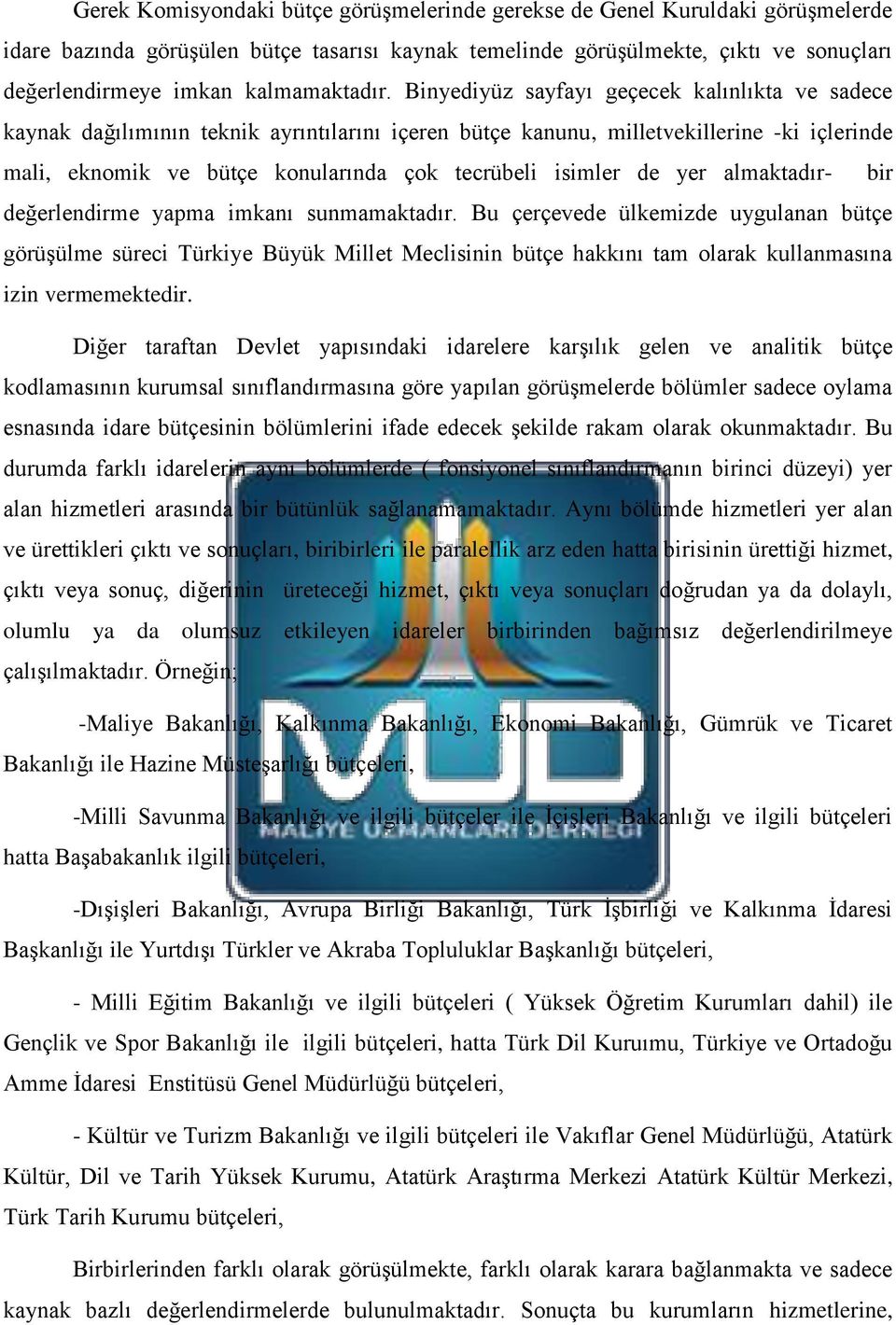 Binyediyüz sayfayı geçecek kalınlıkta ve sadece kaynak dağılımının teknik ayrıntılarını içeren bütçe kanunu, milletvekillerine -ki içlerinde mali, eknomik ve bütçe konularında çok tecrübeli isimler