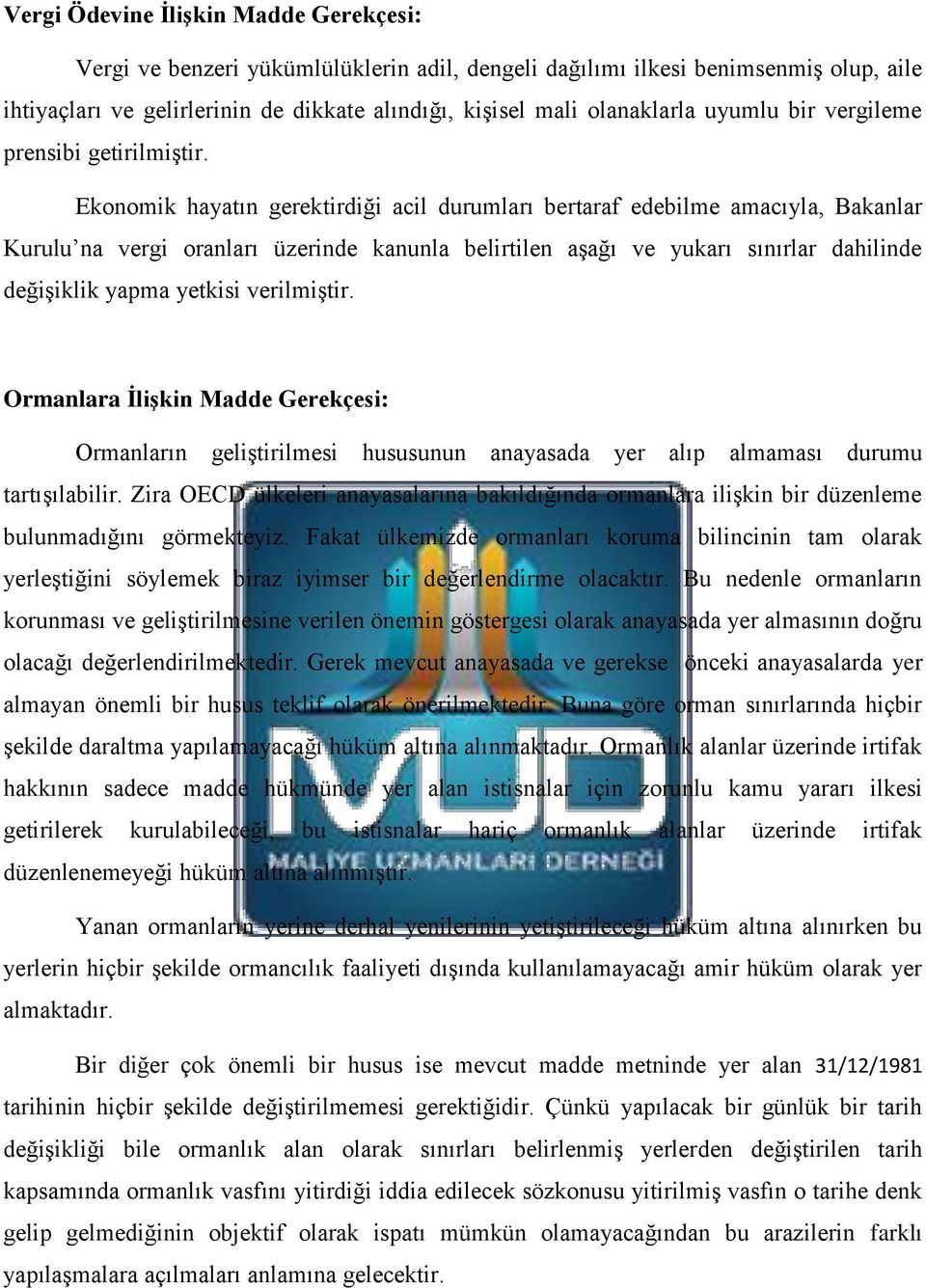 Ekonomik hayatın gerektirdiği acil durumları bertaraf edebilme amacıyla, Bakanlar Kurulu na vergi oranları üzerinde kanunla belirtilen aşağı ve yukarı sınırlar dahilinde değişiklik yapma yetkisi