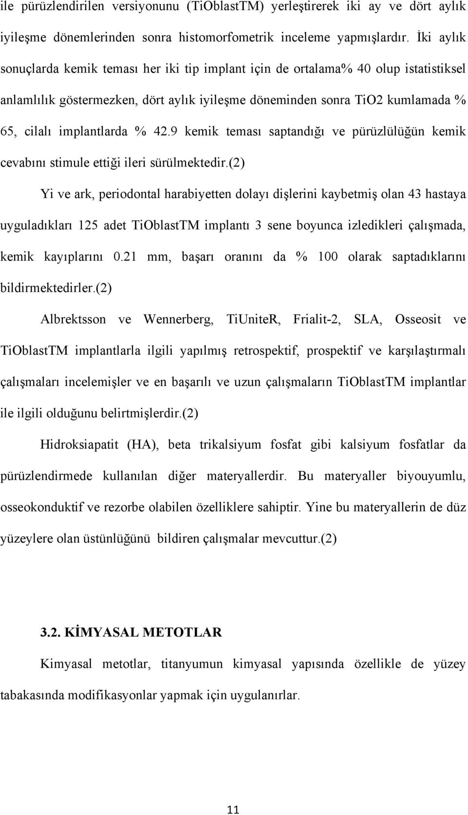 42.9 kemik teması saptandığı ve pürüzlülüğün kemik cevabını stimule ettiği ileri sürülmektedir.