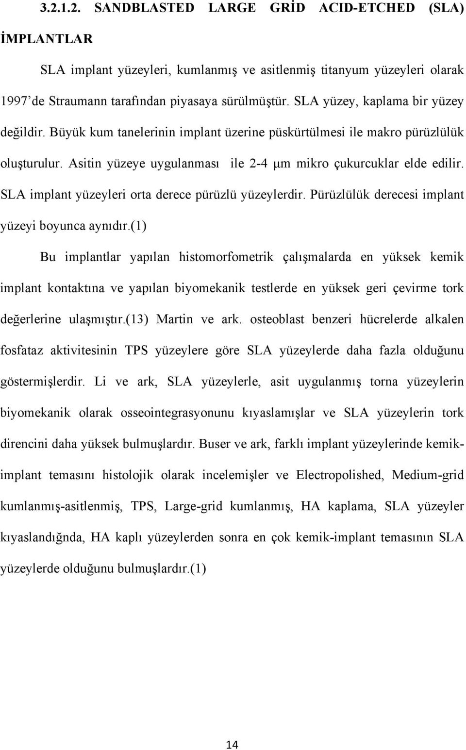 SLA implant yüzeyleri orta derece pürüzlü yüzeylerdir. Pürüzlülük derecesi implant yüzeyi boyunca aynıdır.